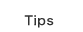 Tips